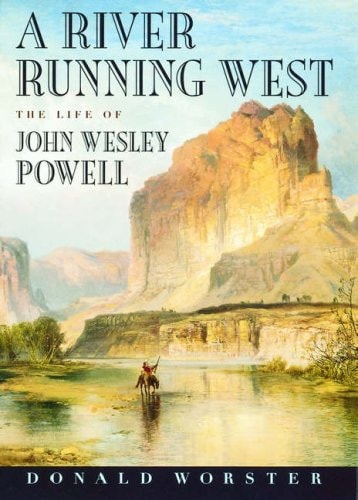 A River Running West: The Life of John Wesley Powell