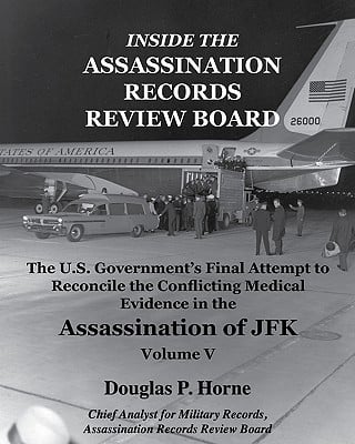 Inside the Assassination Records Review Board: The U.S. Government's Final Attempt to Reconcile the Conflicting Medical Evidence in the Assassination of JFK - Volume 1