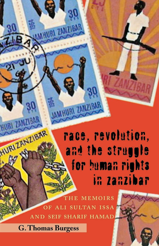 Race, Revolution, and the Struggle for Human Rights in Zanzibar: The Memoirs of Ali Sultan Issa and Seif Sharif Hamad