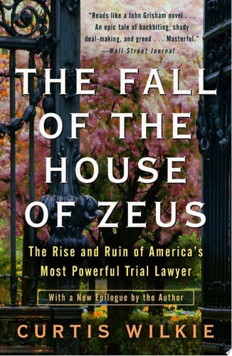 The Fall of the House of Zeus: The Rise and Ruin of America's Most Powerful Trial Lawyer