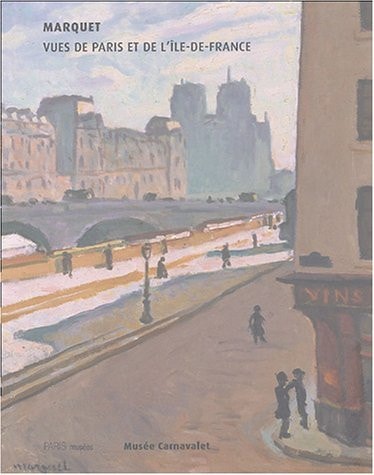 Marquet, vues de paris et de l'ile de france (PARIS MUSEES)