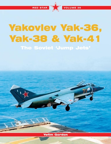 Yakovlev Yak-36, Yak-38 & Yak-41: The Soviet 'Jump Jets' - Red Star Vol. 36