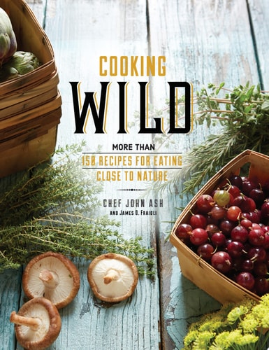 Cooking Wild: More than 150 Recipes for Eating Close to Nature