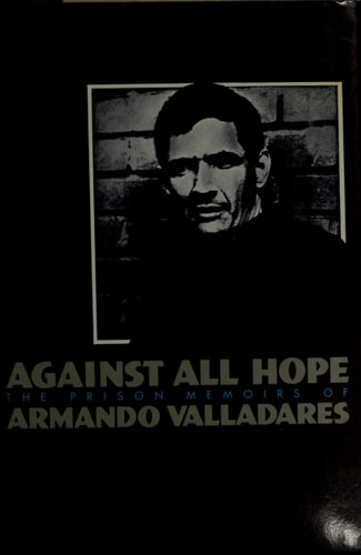 Against All Hope: The Prison Memoirs of Armando Valladares