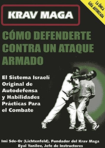 Krav Maga: Como defenderte contra un ataque armado/ How to Defend Yourself Against Armed Assault (Spanish Edition)