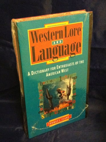 Western Lore and Language: A Dictionary for Enthusiasts of the American West