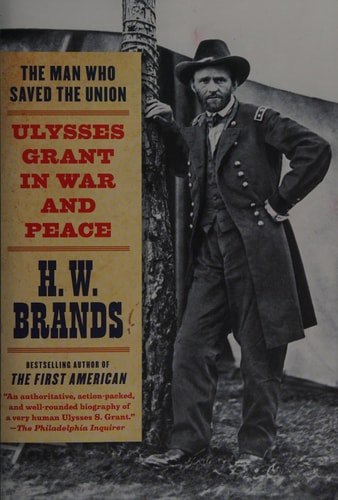 The Man Who Saved the Union: Ulysses Grant in War and Peace