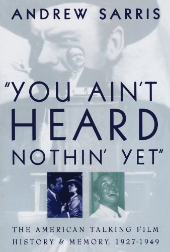 "You Ain't Heard Nothin' Yet": The American Talking Film History and Memory 1927-1949