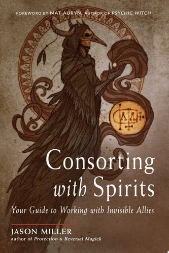 Consorting with Spirits: Your Guide to Working with Invisible Allies