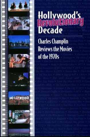 Hollywood's Revolutionary Decade: Charles Champlin Reviews the Movies of the 1970s