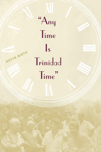 Any Time Is Trinidad Time: Social Meanings and Temporal Consciousness