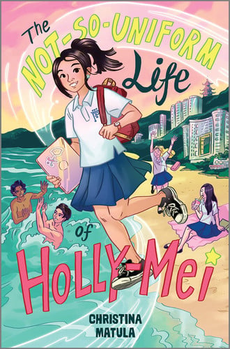 The Not-So-Uniform Life of Holly-Mei: A Middle Grade Adventure of Private School and Frenemies in Hong Kong (A Holly-Mei Book, 1)