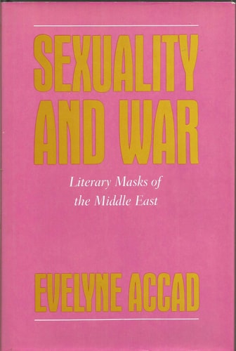 Sexuality and War: Literary Masks of the Middle East (FEMINIST CROSSCURRENTS)