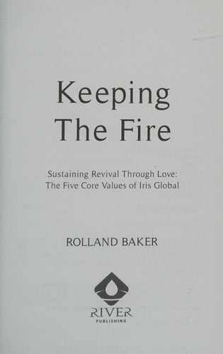 Keeping the Fire: Sustaining revival through love – the 5 core values of Iris Global