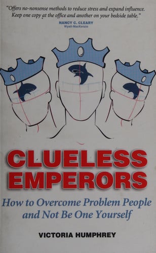 Clueless Emperors: How to Overcome Problem People and Not Be One Yourself