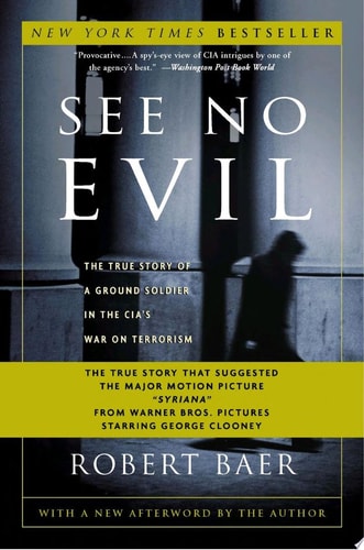 See No Evil: The True Story of a Ground Soldier in the CIA's War on Terrorism