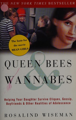 Queen Bees and Wannabes: Helping Your Daughter Survive Cliques, Gossip, Boyfriends, and Other Realities of Adolescence