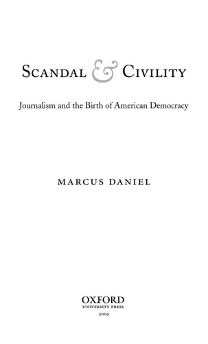 Scandal and Civility: Journalism and the Birth of American Democracy