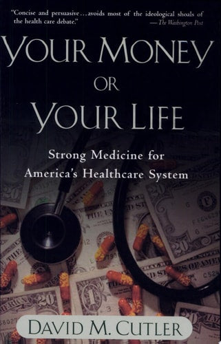 Your Money or Your Life: Strong Medicine for America's Health Care System