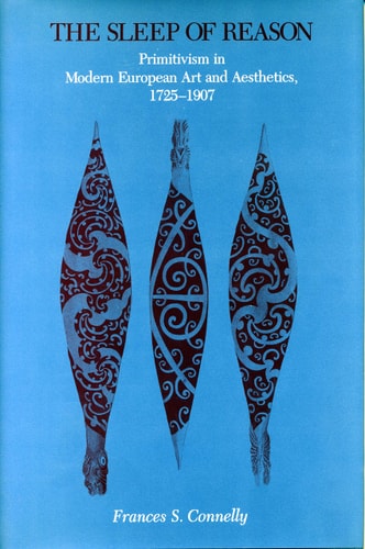 The Sleep of Reason: Primitivism in Modern European Art and Aesthetics, 1725–1907