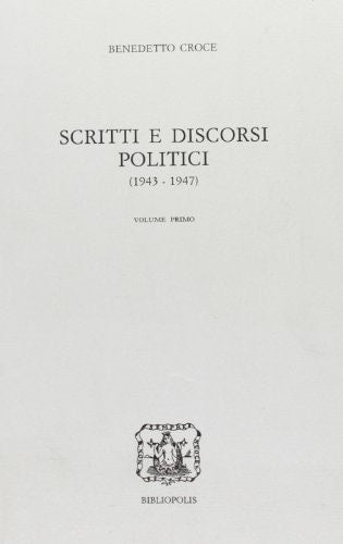 Scritti e discorsi politici: 1943-1947 (Edizione nazionale delle opere di Benedetto Croce) (Italian Edition)