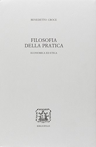 Filosofia della pratica: Economia ed etica (Edizione nazionale delle opere di Benedetto Croce) (Italian Edition)