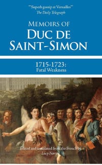 Memoirs of Duc de Saint-Simon, 1715-1723: Fatal Weakness
