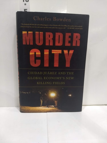 Murder City: Ciudad Juarez and the Global Economy's New Killing Fields