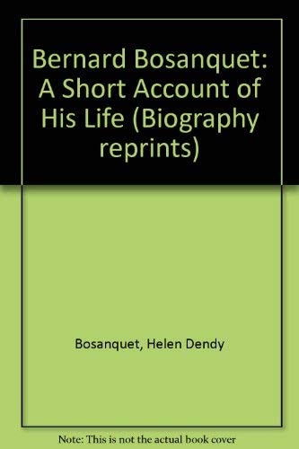 Bernard Bosanquet [1924]: A Short Account of His Life (Biography Reprints)