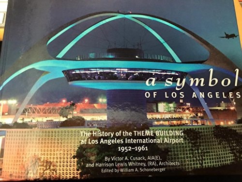 A Symbol of Los Angeles: The History of the Theme Building at Los Angeles International Airport 1952-1961