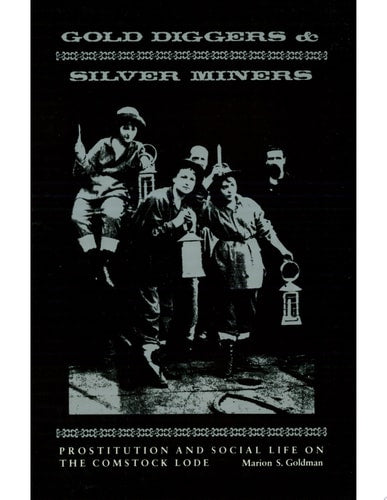 Gold Diggers and Silver Miners: Prostitution and Social Life on the Comstock Lode (Women and Culture Series)