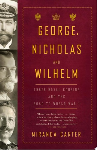 George, Nicholas and Wilhelm: Three Royal Cousins and the Road to World War I (Vintage)