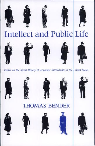 Intellect and Public Life: Essays on the Social History of Academic Intellectuals in the United States