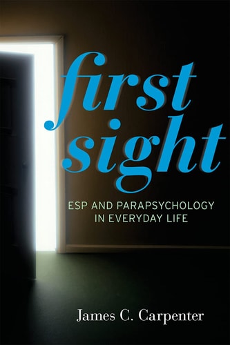 First Sight: ESP and Parapsychology in Everyday Life