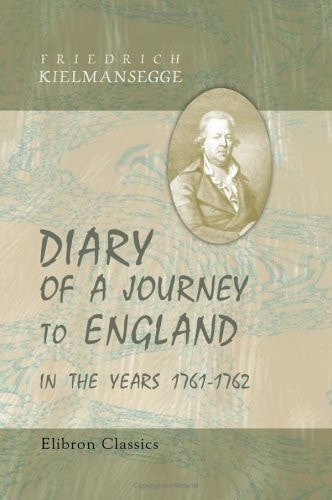 Diary of a Journey to England in the Years 1761-1762: Translated by Countess Kielmansegg