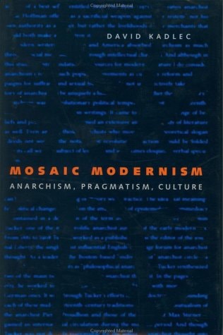 Mosaic Modernism: Anarchism, Pragmatism, Culture (New Studies in American Intellectual and Cultural History)