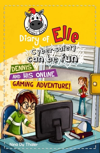 Dennis and his Online Gaming Adventure!: Cyber safety can be fun [Internet safety for kids] (Diary of Elle)