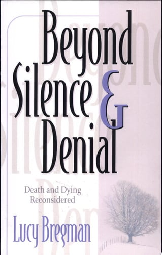 Beyond Silence & Denial: Death and Dying Reconsidered