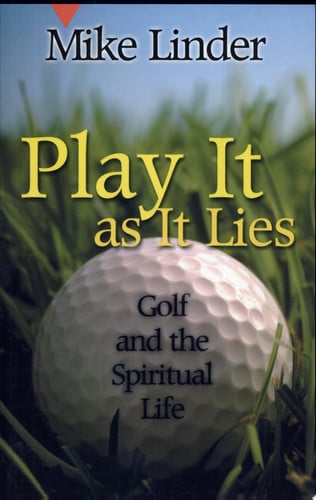 Play It as It Lies: Golf and the Spiritual Life