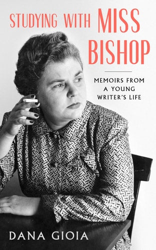 Studying with Miss Bishop: Memoirs from a Young Writer’s Life