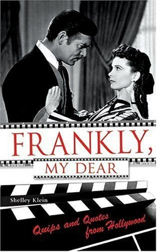 Frankly, My Dear: Quips And Quotes from Hollywood