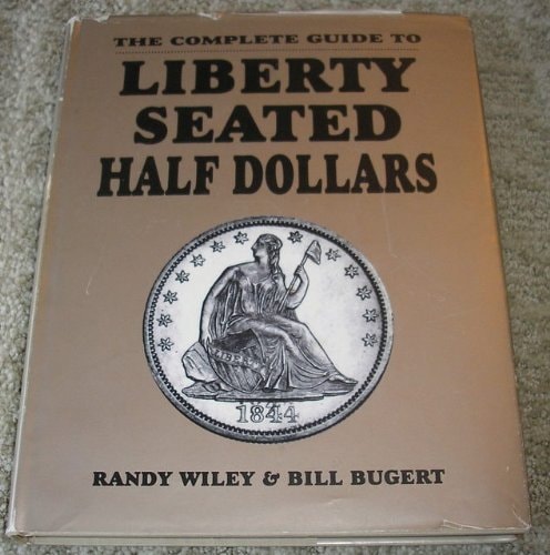 The Completed Guide to Liberty Seated Half Dollars