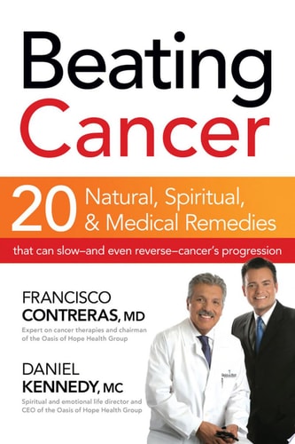 Beating Cancer: Twenty Natural, Spiritual, and Medical Remedies That Can Slow--and Even Reverse--Cancer's Progression