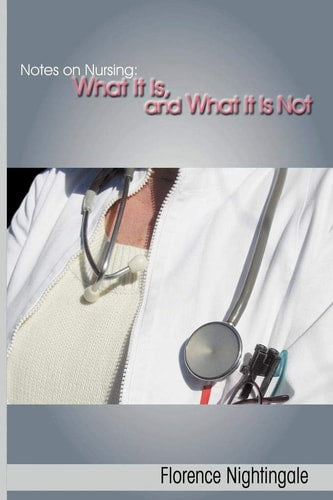 Notes on Nursing: What It Is, and What It Is Not