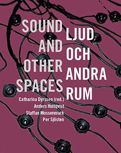 Ljud och andra rum. Sound and Other Spaces