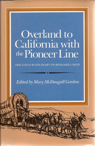 Overland to California With the Pioneer Line: The Gold Rush Diary of Bernard J. Reid