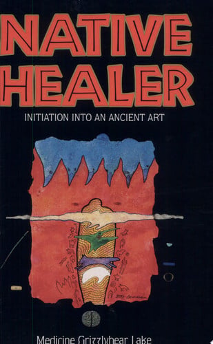 Native Healer: Initiation into an Ancient Art