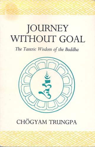 Journey without goal: The tantric wisdom of the Buddha (Dharma ocean series)