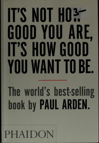 It's Not How Good You Are, Its How Good You Want to Be: The World's Best Selling Book