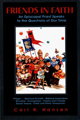 Friends In Faith: An Episcopal Priest Speaks to the Questions of Our Time